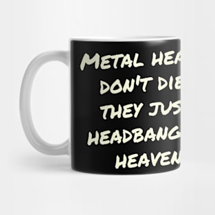 Metal heads don_t die, they just headbang in heaven Mug